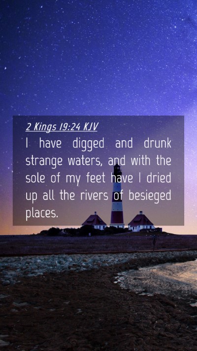 Picture 04 - 2 Kings 19:24 KJV Mobile Phone Wallpaper - I have digged and drunk strange waters, and with - Mobile Bible Verse Wallpaper