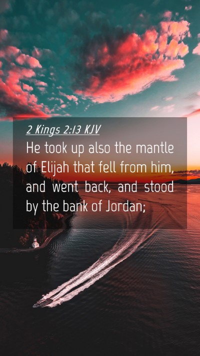 Picture 04 - 2 Kings 2:13 KJV Mobile Phone Wallpaper - He took up also the mantle of Elijah that fell - Mobile Bible Verse Wallpaper