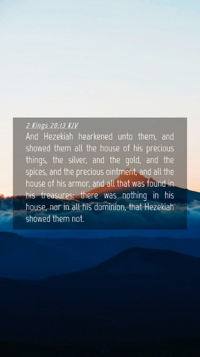 Picture 04 - 2 Kings 20:13 KJV Mobile Phone Wallpaper - And Hezekiah hearkened unto them, and showed them - Mobile Bible Verse Wallpaper