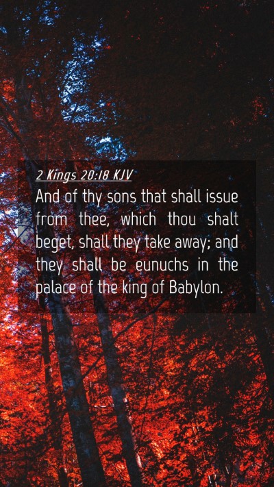 Picture 04 - 2 Kings 20:18 KJV Mobile Phone Wallpaper - And of thy sons that shall issue from thee, which - Mobile Bible Verse Wallpaper