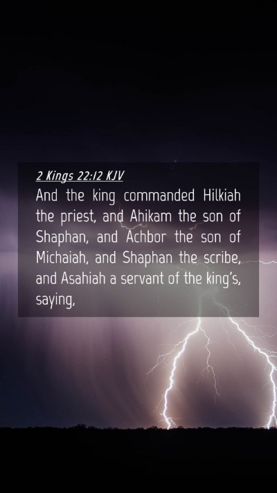 Picture 04 - 2 Kings 22:12 KJV Mobile Phone Wallpaper - And the king commanded Hilkiah the priest, and - Mobile Bible Verse Wallpaper