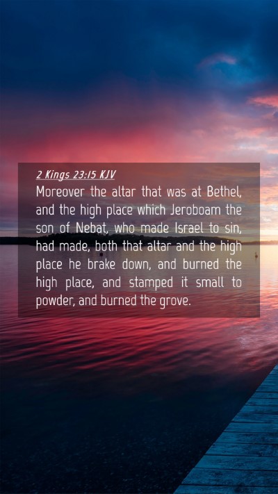 Picture 04 - 2 Kings 23:15 KJV Mobile Phone Wallpaper - Moreover the altar that was at Bethel, and the - Mobile Bible Verse Wallpaper