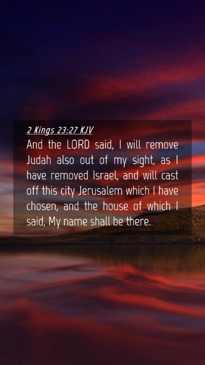 Picture 04 - 2 Kings 23:27 KJV Mobile Phone Wallpaper - And the LORD said, I will remove Judah also out - Mobile Bible Verse Wallpaper