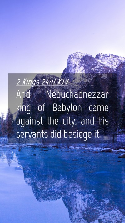 Picture 04 - 2 Kings 24:11 KJV Mobile Phone Wallpaper - And Nebuchadnezzar king of Babylon came against - Mobile Bible Verse Wallpaper