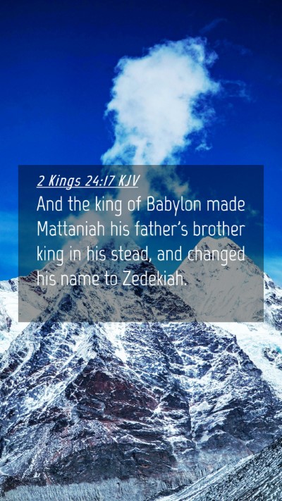 Picture 04 - 2 Kings 24:17 KJV Mobile Phone Wallpaper - And the king of Babylon made Mattaniah his - Mobile Bible Verse Wallpaper