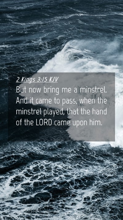 Picture 04 - 2 Kings 3:15 KJV Mobile Phone Wallpaper - But now bring me a minstrel. And it came to pass, - Mobile Bible Verse Wallpaper