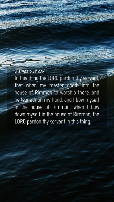 Picture 04 - 2 Kings 5:18 KJV Mobile Phone Wallpaper - In this thing the LORD pardon thy servant, that - Mobile Bible Verse Wallpaper