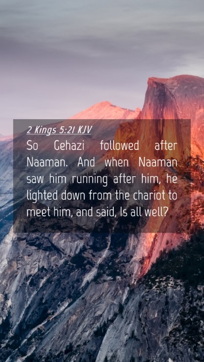 Picture 04 - 2 Kings 5:21 KJV Mobile Phone Wallpaper - So Gehazi followed after Naaman. And when Naaman - Mobile Bible Verse Wallpaper