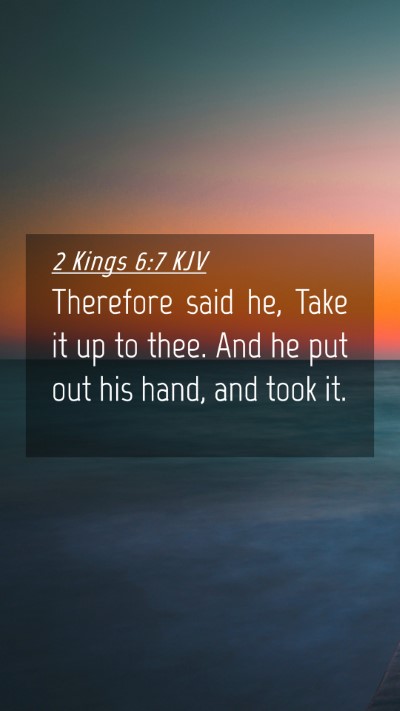 Picture 04 - 2 Kings 6:7 KJV Mobile Phone Wallpaper - Therefore said he, Take it up to thee. And he put - Mobile Bible Verse Wallpaper