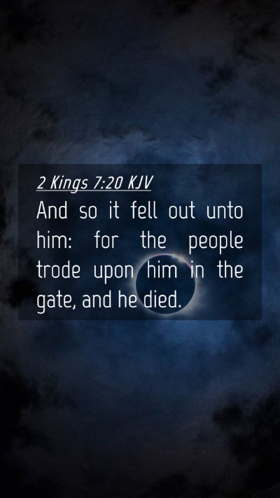 Picture 04 - 2 Kings 7:20 KJV Mobile Phone Wallpaper - And so it fell out unto him: for the people trode - Mobile Bible Verse Wallpaper