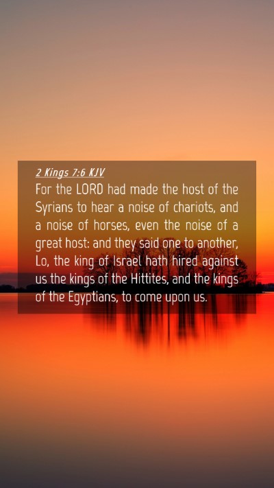 Picture 04 - 2 Kings 7:6 KJV Mobile Phone Wallpaper - For the LORD had made the host of the Syrians to - Mobile Bible Verse Wallpaper