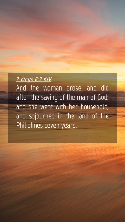 Picture 04 - 2 Kings 8:2 KJV Mobile Phone Wallpaper - And the woman arose, and did after the saying of - Mobile Bible Verse Wallpaper
