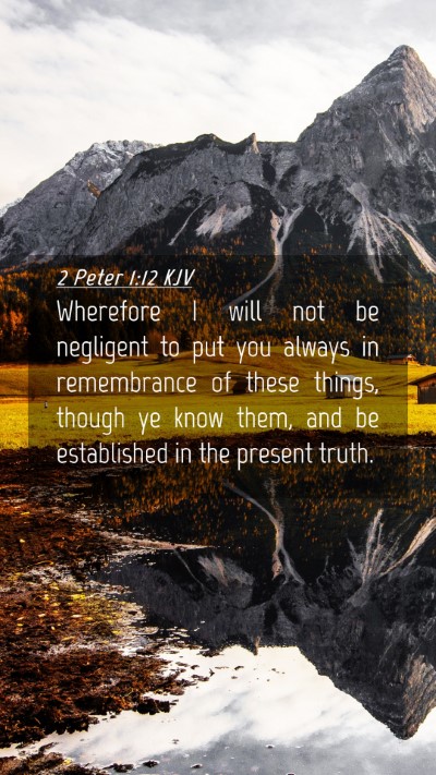 Picture 04 - 2 Peter 1:12 KJV Mobile Phone Wallpaper - Wherefore I will not be negligent to put you - Mobile Bible Verse Wallpaper