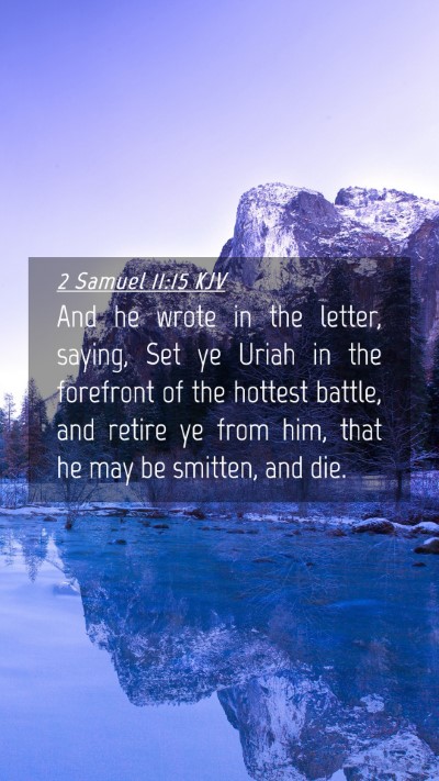 Picture 04 - 2 Samuel 11:15 KJV Mobile Phone Wallpaper - And he wrote in the letter, saying, Set ye Uriah - Mobile Bible Verse Wallpaper