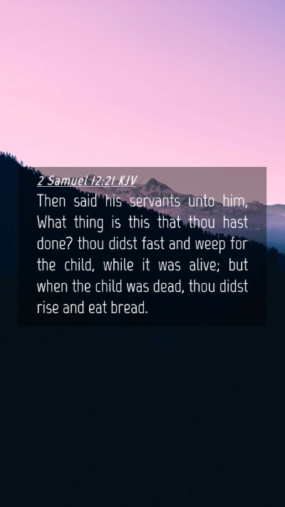 Picture 04 - 2 Samuel 12:21 KJV Mobile Phone Wallpaper - Then said his servants unto him, What thing is - Mobile Bible Verse Wallpaper