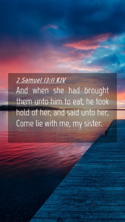 Picture 04 - 2 Samuel 13:11 KJV Mobile Phone Wallpaper - And when she had brought them unto him to eat, he - Mobile Bible Verse Wallpaper