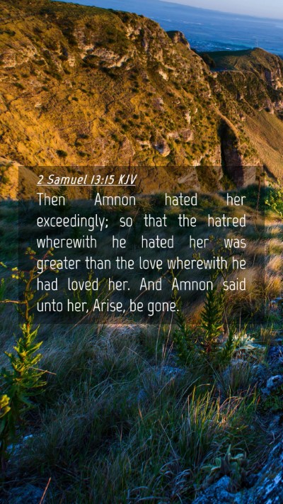 Picture 04 - 2 Samuel 13:15 KJV Mobile Phone Wallpaper - Then Amnon hated her exceedingly; so that the - Mobile Bible Verse Wallpaper
