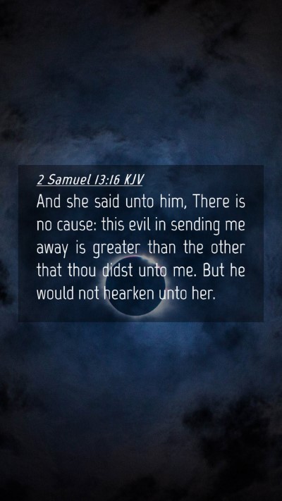 Picture 04 - 2 Samuel 13:16 KJV Mobile Phone Wallpaper - And she said unto him, There is no cause: this - Mobile Bible Verse Wallpaper