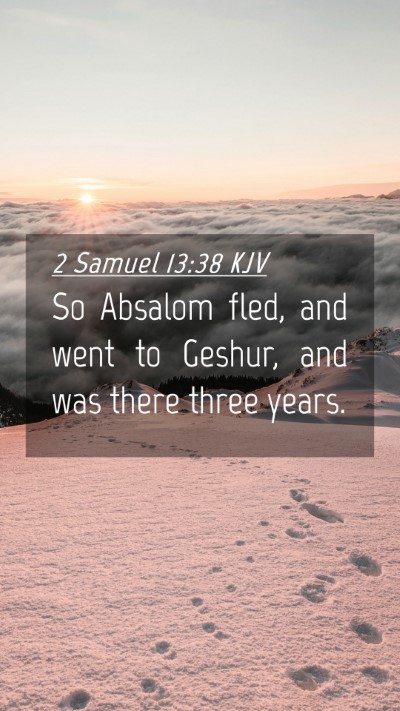 Picture 04 - 2 Samuel 13:38 KJV Mobile Phone Wallpaper - So Absalom fled, and went to Geshur, and was - Mobile Bible Verse Wallpaper