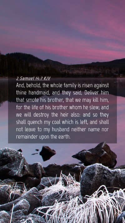 Picture 04 - 2 Samuel 14:7 KJV Mobile Phone Wallpaper - And, behold, the whole family is risen against - Mobile Bible Verse Wallpaper