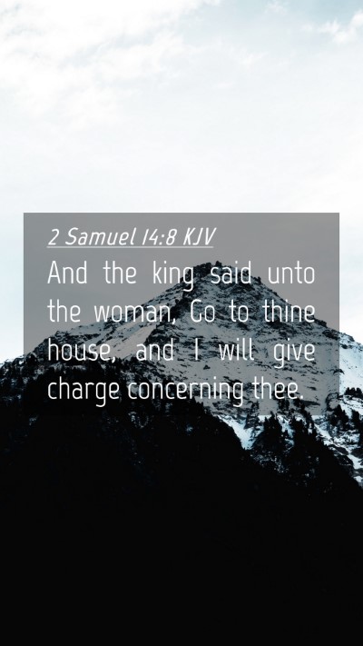 Picture 04 - 2 Samuel 14:8 KJV Mobile Phone Wallpaper - And the king said unto the woman, Go to thine - Mobile Bible Verse Wallpaper