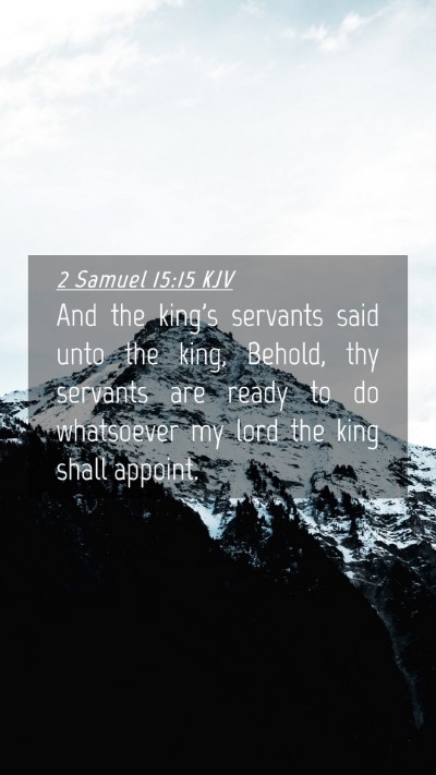 Picture 04 - 2 Samuel 15:15 KJV Mobile Phone Wallpaper - And the king's servants said unto the king, - Mobile Bible Verse Wallpaper