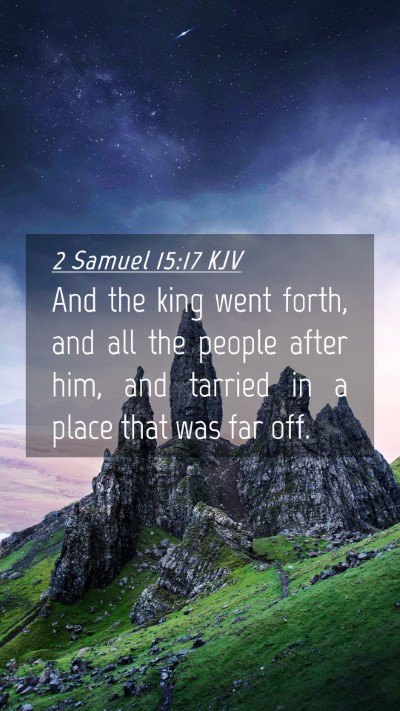 Picture 04 - 2 Samuel 15:17 KJV Mobile Phone Wallpaper - And the king went forth, and all the people after - Mobile Bible Verse Wallpaper