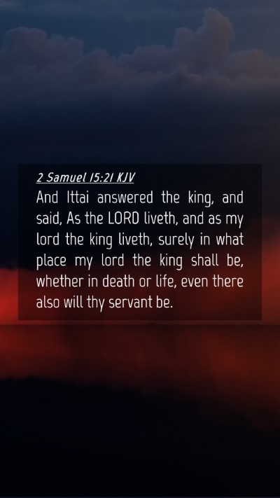 Picture 04 - 2 Samuel 15:21 KJV Mobile Phone Wallpaper - And Ittai answered the king, and said, As the - Mobile Bible Verse Wallpaper