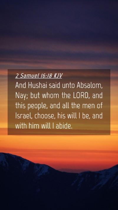 Picture 04 - 2 Samuel 16:18 KJV Mobile Phone Wallpaper - And Hushai said unto Absalom, Nay; but whom the - Mobile Bible Verse Wallpaper