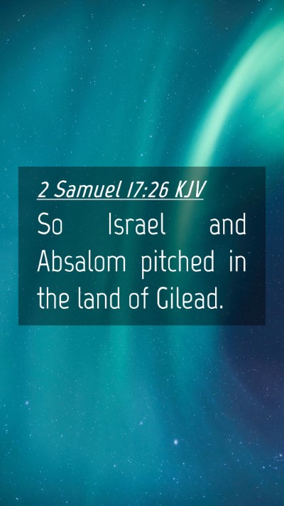 Picture 04 - 2 Samuel 17:26 KJV Mobile Phone Wallpaper - So Israel and Absalom pitched in the land of - Mobile Bible Verse Wallpaper