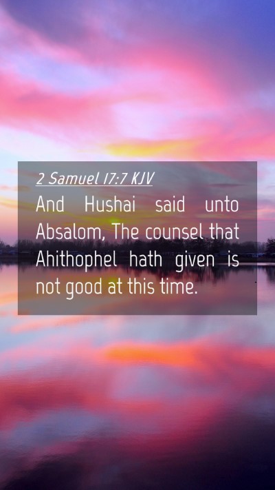 Picture 04 - 2 Samuel 17:7 KJV Mobile Phone Wallpaper - And Hushai said unto Absalom, The counsel that - Mobile Bible Verse Wallpaper