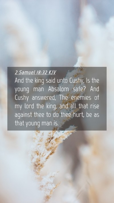 Picture 04 - 2 Samuel 18:32 KJV Mobile Phone Wallpaper - And the king said unto Cushy, Is the young man - Mobile Bible Verse Wallpaper