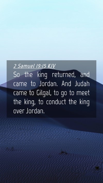 Picture 04 - 2 Samuel 19:15 KJV Mobile Phone Wallpaper - So the king returned, and came to Jordan. And - Mobile Bible Verse Wallpaper