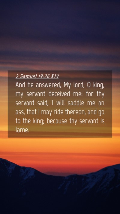 Picture 04 - 2 Samuel 19:26 KJV Mobile Phone Wallpaper - And he answered, My lord, O king, my servant - Mobile Bible Verse Wallpaper
