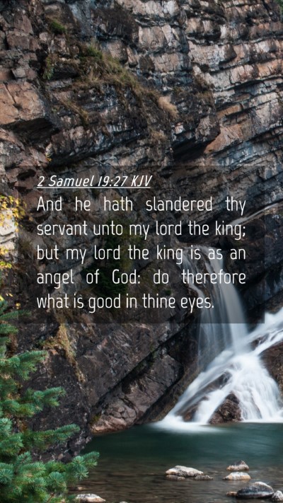 Picture 04 - 2 Samuel 19:27 KJV Mobile Phone Wallpaper - And he hath slandered thy servant unto my lord - Mobile Bible Verse Wallpaper