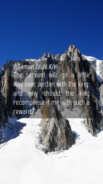 Picture 04 - 2 Samuel 19:36 KJV Mobile Phone Wallpaper - Thy servant will go a little way over Jordan with - Mobile Bible Verse Wallpaper