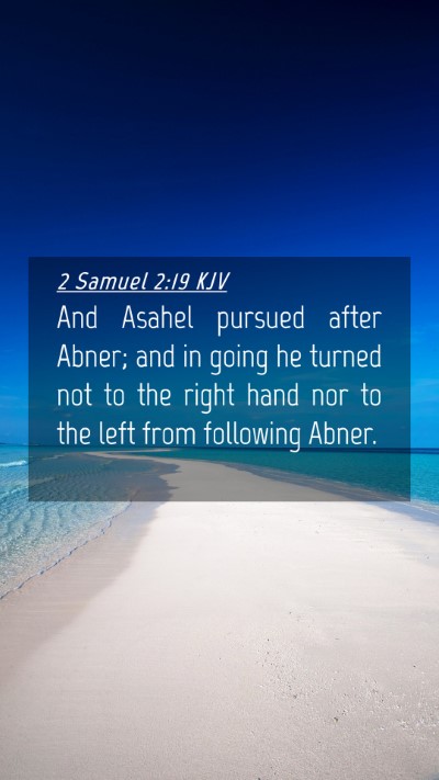 Picture 04 - 2 Samuel 2:19 KJV Mobile Phone Wallpaper - And Asahel pursued after Abner; and in going he - Mobile Bible Verse Wallpaper