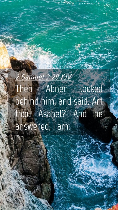 Picture 04 - 2 Samuel 2:20 KJV Mobile Phone Wallpaper - Then Abner looked behind him, and said, Art thou - Mobile Bible Verse Wallpaper