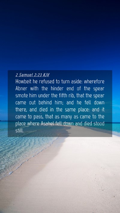 Picture 04 - 2 Samuel 2:23 KJV Mobile Phone Wallpaper - Howbeit he refused to turn aside: wherefore Abner - Mobile Bible Verse Wallpaper