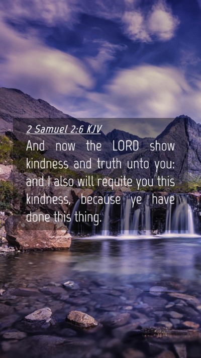 Picture 04 - 2 Samuel 2:6 KJV Mobile Phone Wallpaper - And now the LORD show kindness and truth unto - Mobile Bible Verse Wallpaper