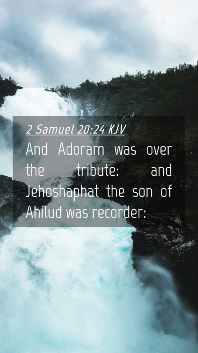 Picture 04 - 2 Samuel 20:24 KJV Mobile Phone Wallpaper - And Adoram was over the tribute: and Jehoshaphat - Mobile Bible Verse Wallpaper