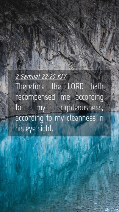 Picture 04 - 2 Samuel 22:25 KJV Mobile Phone Wallpaper - Therefore the LORD hath recompensed me according - Mobile Bible Verse Wallpaper