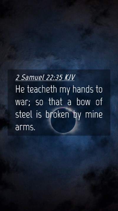 Picture 04 - 2 Samuel 22:35 KJV Mobile Phone Wallpaper - He teacheth my hands to war; so that a bow of - Mobile Bible Verse Wallpaper