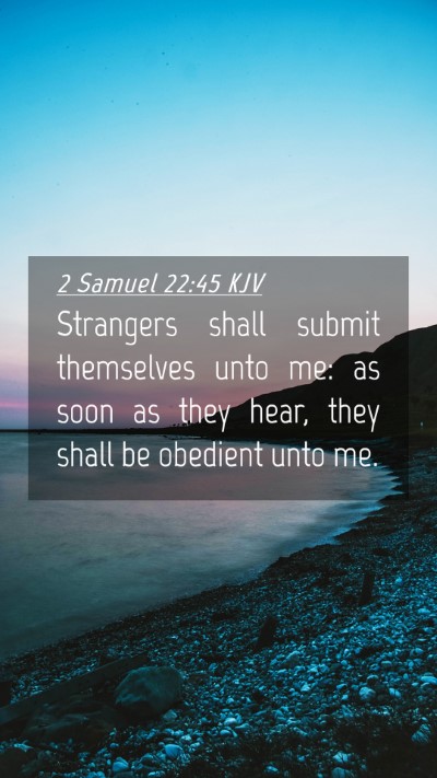 Picture 04 - 2 Samuel 22:45 KJV Mobile Phone Wallpaper - Strangers shall submit themselves unto me: as - Mobile Bible Verse Wallpaper
