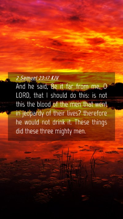 Picture 04 - 2 Samuel 23:17 KJV Mobile Phone Wallpaper - And he said, Be it far from me, O LORD, that I - Mobile Bible Verse Wallpaper