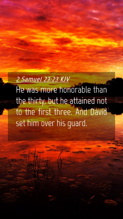 Picture 04 - 2 Samuel 23:23 KJV Mobile Phone Wallpaper - He was more honorable than the thirty, but he - Mobile Bible Verse Wallpaper