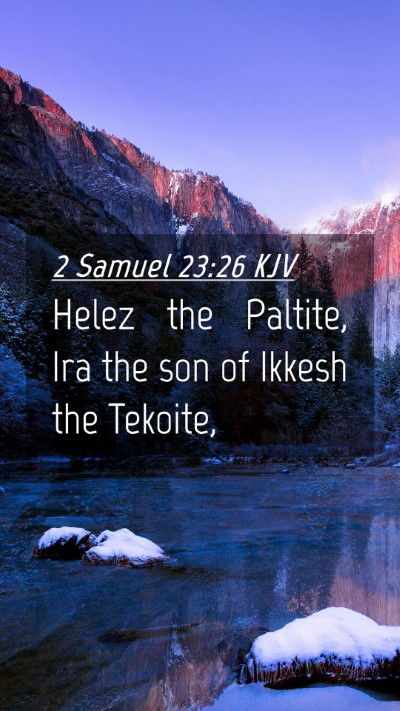 Picture 04 - 2 Samuel 23:26 KJV Mobile Phone Wallpaper - Helez the Paltite, Ira the son of Ikkesh the - Mobile Bible Verse Wallpaper