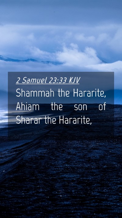 Picture 04 - 2 Samuel 23:33 KJV Mobile Phone Wallpaper - Shammah the Hararite, Ahiam the son of Sharar the - Mobile Bible Verse Wallpaper