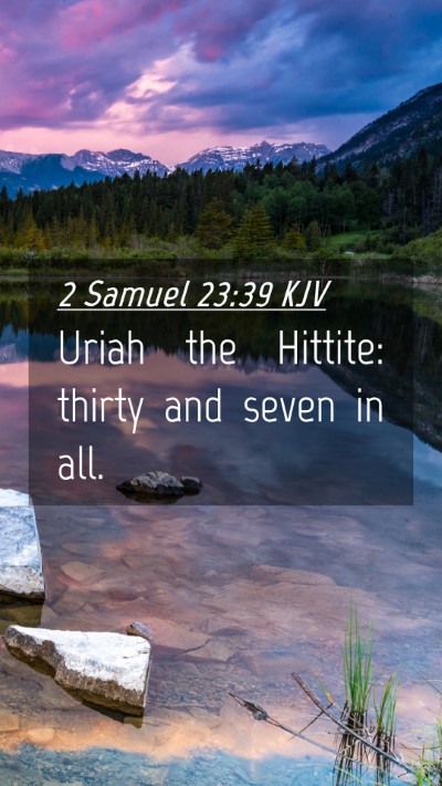 Picture 04 - 2 Samuel 23:39 KJV Mobile Phone Wallpaper - Uriah the Hittite: thirty and seven in - Mobile Bible Verse Wallpaper