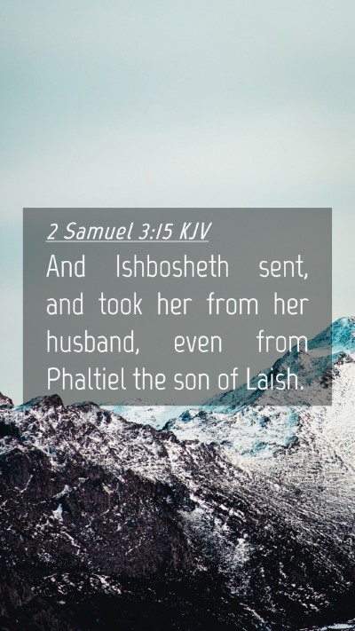 Picture 04 - 2 Samuel 3:15 KJV Mobile Phone Wallpaper - And Ishbosheth sent, and took her from her - Mobile Bible Verse Wallpaper